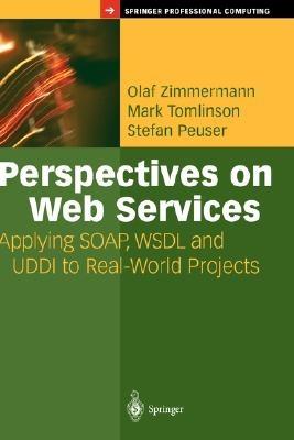 Perspectives on Web Services: Applying SOAP, WSDL and UDDI to Real-World Projects - Olaf Zimmermann,Mark Tomlinson,Stefan Peuser - cover