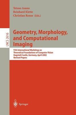 Geometry, Morphology, and Computational Imaging: 11th International Workshop on Theoretical Foundations of Computer Vision, Dagstuhl Castle, Germany, April 7-12, 2002, Revised Papers - cover