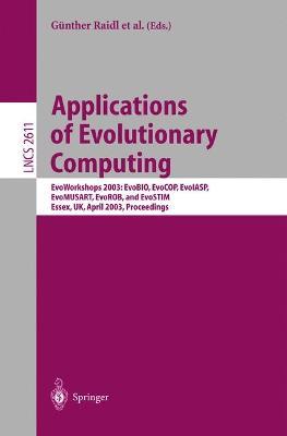Applications of Evolutionary Computing: EvoWorkshop 2003: EvoBIO, EvoCOP, EvoIASP, EvoMUSART, EvoROB, and EvoSTIM, Essex, UK, April 14-16, 2003, Proceedings - cover