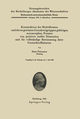 Konstruktion der Modulformen und der zu gewissen Grenzkreisgruppen gehörigen automorphen Formen von positiver reeller Dimension und die vollständige Bestimmung ihrer Fourierkoeffizienten - H. Petersson - cover