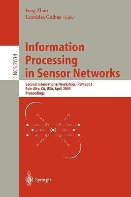 Information Processing in Sensor Networks: Second International Workshop, IPSN 2003, Palo Alto, CA, USA, April 22-23, 2003, Proceedings - cover