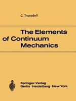 The Elements of Continuum Mechanics: Lectures given in August - September 1965 for the Department of Mechanical and Aerospace Engineering Syracuse University Syracuse, New York