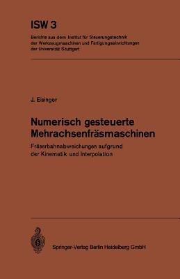 Numerisch gesteuerte Mehrachsenfräsmaschinen: Fräserbahnabweichungen aufgrund der Kinematik und Interpolation - J. Eisinger - cover