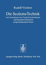 Die Sections-Technik im Leichenhause des Charité-Krankenhauses mit besonderer Rücksicht auf gerichtsärztliche Praxis: Das preussische Regulativ  für das Verfahren der Gerichtsärzte bei den gerichtlichen Untersuchungen menschlicher Leichen