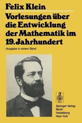 Vorlesungen über die Entwicklung der Mathematik im 19. Jahrhundert: Teil I - Felix Klein - cover