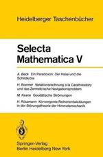 Selecta Mathematica V: Ein Paradoxon, der Hase und die Schildkröte. Variationsrechnung a la Caratheodory und das Zermelo'sche Navigationsproblem. Geodätische Strömungen. Konvergente Reihenentwicklungen in der Störungstheorie der Himmelsmechanik
