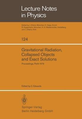 Gravitational Radiation, Collapsed Objects and Exact Solutions: Proceedings of the Einstein Centenary Summer School, Held in Perth, Australia, January 1979 - cover