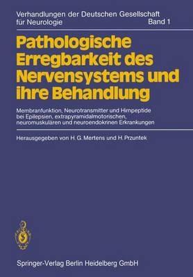 Pathologische Erregbarkeit des Nervensystems und ihre Behandlung: Membranfunktion, Neurotransmitter und Hirnpeptide bei Epilepsien, extrapyramidalmotorischen, neuromuskulären und neuroendokrinen Erkrankungen - cover