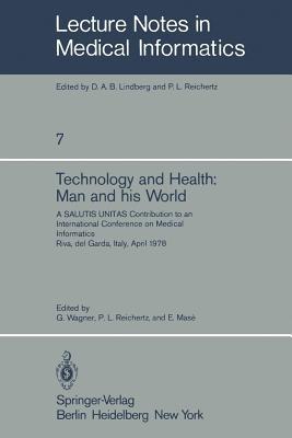 Technology and Health: Man and His World: A SALUTIS UNITAS Contribution to an International Conference on Medical Informatics, Riva del Garda, Italy, April 21–25, 1978 - cover