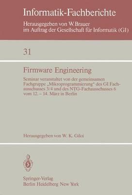 Firmware Engineering: Seminar veranstaltet von der gemeinsamen Fachgrupe „Mikroprogrammierung“ des GI Fachausschusses 3/4 und des NTG-Fachausschusses 6 vom 12. – 14. März 1980 in Berlin - cover