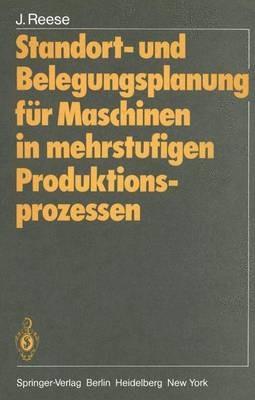 Standort- und Belegungsplanung für Maschinen in mehrstufigen Produktionsprozessen - Joachim Reese - cover