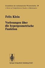 Vorlesungen über die hypergeometrische Funktion: Gehalten an der Universität Göttingen im Wintersemester 1893/94