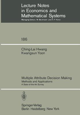 Multiple Attribute Decision Making: Methods and Applications A State-of-the-Art Survey - Ching-Lai Hwang,Kwangsun Yoon - cover