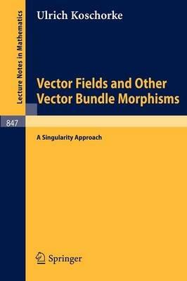 Vector Fields and Other Vector Bundle Morphisms - A Singularity Approach - Ulrich Koschorke - cover
