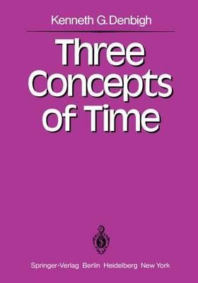 Three Concepts of Time - K. G. Denbigh - cover