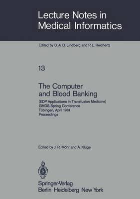 The Computer and Blood Banking: (EDP Applications in Transfusion Medicine) GMDS Spring Conference Tübingen, April 9–11, 1981 Proceedings - cover