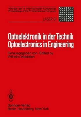 Optoelektronik in der Technik / Optoelectronics in Engineering: Vorträge des 5. Internationalen Kongresses / Proceedings of the 5th International Congress Laser 81 - cover
