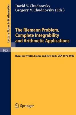 The Riemann Problem, Complete Integrability and Arithmetic Applications: Proceedings of a Seminar Held at the Institut des Hautes Etudes Scientifiques, Bures-sur-Yvette, France and at Columbia University, NY, USA 1979-1980 - cover