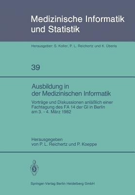 Ausbildung in der Medizinischen Informatik: Vorträge und Diskussionen anläßlich einer Fachtagung des FA 14 der GI in Berlin am 3. – 4. März 1982 - cover