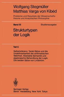 Selbstreferenz, Tarski-Sätze und die Undefinierbarkeit der arithmetischen Wahrheit. Abstrakte Semantik und algebraische Behandlung der Logik. Die beiden Sätze von Lindström - cover