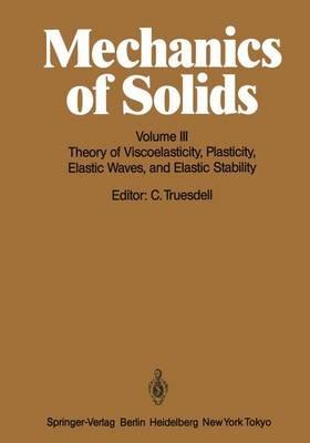 Mechanics of Solids: Volume III: Theory of Viscoelasticity, Plasticity, Elastic Waves, and Elastic Stability - cover