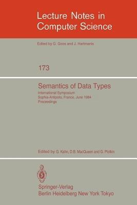 Semantics of Data Types: International Symposium Sophia-Antipolis, France, June 27-29, 1984. Proceedings - cover