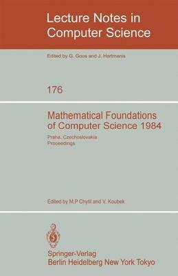 Mathematical Foundations of Computer Science 1984: 11th Symposium Praha, Czechoslovakia September 3-7, 1984. Proceedings - cover