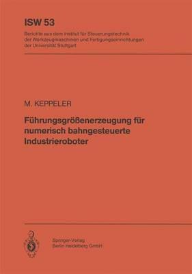 Führungsgrößenerzeugung für numerisch bahngesteuerte Industrieroboter - M. Keppeler - cover