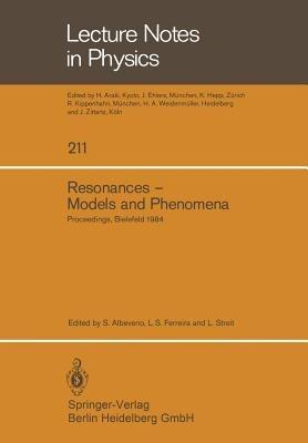 Resonances — Models and Phenomena: Proceedings of a Workshop held at the Centre for Interdisciplinary Research, Bielefeld University, Bielefeld, Germany, April 9–14, 1984 - cover