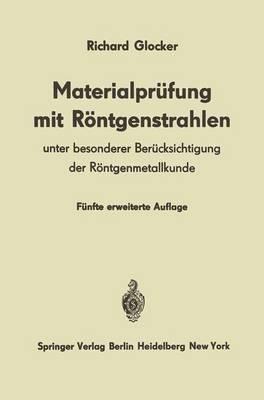 Materialprüfung mit Röntgenstrahlen: Unter besonderer Berücksichtigung der Röntgenmetallkunde - Richard Glocker - cover