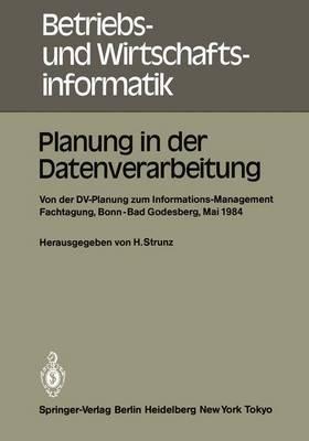Planung in der Datenverarbeitung: Von der DV-Planung zum Informations-Management Informations- und Fachtagung für das DV-Management Wissenschaftszentrum Bonn-Bad Godesberg 15. - 17. Mai 1984 Gesellschaft für Informatik e.V. Fachausschuß ?Informatik-Management", Arbeitskreis ?Planung in der Datenverarbeitung" - cover
