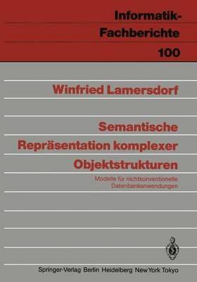Semantische Repräsentation komplexer Objektstrukturen: Modelle für nichtkonventionelle Datenbankanwendungen - Winfried Lamersdorf - cover