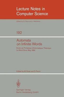 Automata on Infinite Words: Ecole de Printemps d'Informatique Theorique, Le Mont Dore, May 14-18, 1984 - cover
