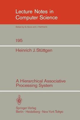 A Hierarchical Associative Processing System - Heinrich J. Stüttgen - cover