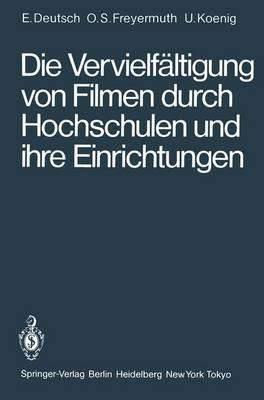 Die Vervielfältigung von Filmen durch Hochschulen und ihre Einrichtungen: Rechtliche Probleme untersucht am Beispiel des IWF-Filmverleihs - Erwin Deutsch,Ortwin Schneider-Freyermuth,Ulrich Koenig - cover