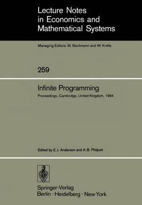 Infinite Programming: Proceedings of an International Symposium on Infinite Dimensional Linear Programming Churchill College, Cambridge, United Kingdom, September 7–10, 1984 - cover