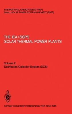 The IEA/SSPS Solar Thermal Power Plants: — Facts and Figures — Final Report of the International Test and Evaluation Team (ITET): Volume 2: Distributed Collector System (DCS) - cover