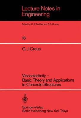Viscoelasticity — Basic Theory and Applications to Concrete Structures - Guillermo J. Creus - cover