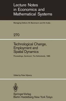 Technological Change, Employment and Spatial Dynamics: Proceedings of an International Symposium on Technological Change and Employment: Urban and Regional Dimensions Held at Zandvoort, The Netherlands April 1–3, 1985 - cover