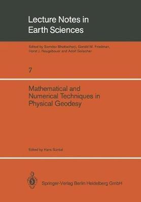 Mathematical and Numerical Techniques in Physical Geodesy: Lectures delivered at the Fourth International Summer School in the Mountains on Mathematical and Numerical Techniques in Physical Geodesy Admont, Austria, August 25 to September 5, 1986 - cover