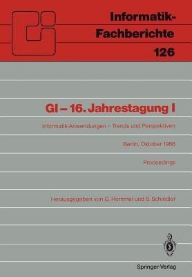 GI-16.Jahrestagung I: Informatik-Anwendungen - Trends und Perspektiven Berlin, 6.–10. Oktober 1986. Proceedings - cover