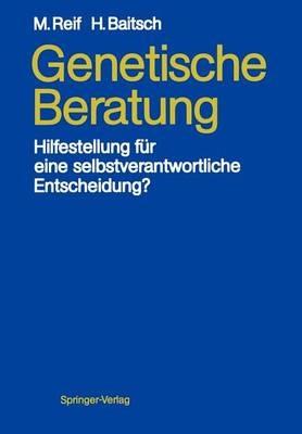 Genetische Beratung: Hilfestellung für eine selbstverantwortliche Entscheidung? - Maria Reif,Helmut Baitsch - cover