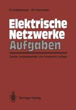 Elektrische Netzwerke Aufgaben: Ausführlich durchgerechnete und illustrierte Aufgaben mit Lösungen zu Unbehauen, Elektrische Netzwerke, 3. Auflage
