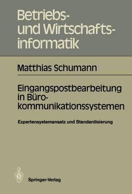 Eingangspostbearbeitung in Bürokommunikationssystemen: Expertensystemansatz und Standardisierung - Matthias Schumann - cover