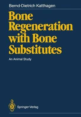 Bone Regeneration with Bone Substitutes: An Animal Study - Bernd-Dietrich Katthagen - cover