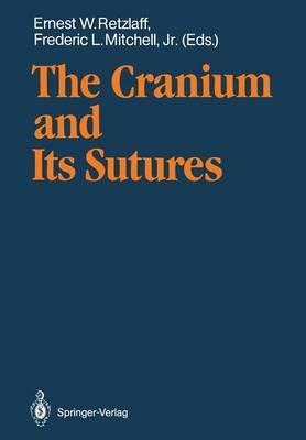 The Cranium and Its Sutures: Anatomy, Physiology, Clinical Applications and Annotated Bibliography of Research in the Cranial Field - cover