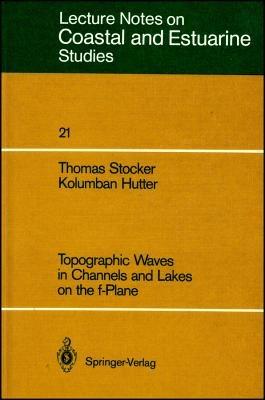 Topographic Waves in Channels and Lakes on the f-Plane - Thomas Stocker,Kolumban Hutter - cover