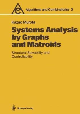 Systems Analysis by Graphs and Matroids: Structural Solvability and Controllability - Kazuo Murota - cover