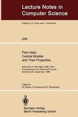 Petri Nets: Central Models and Their Properties: Advances in Petri Nets 1986, Part I Proceedings of an Advanced Course Bad Honnef, 8.–19. September 1986 - cover