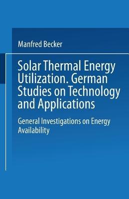 Solar Thermal Energy Utilization: German Studies on Technology and Application. Volume 1: General Investigations on Energy Availability - cover